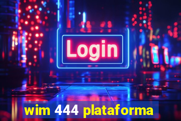 wim 444 plataforma